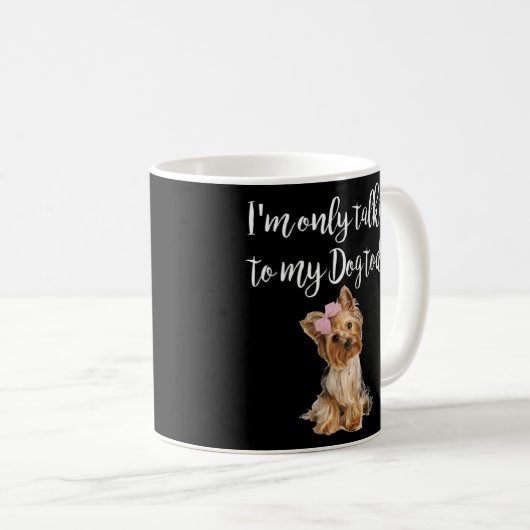 Mug Je ne parle qu'à mon chien aujourd'hui mignon York (Devant droit)