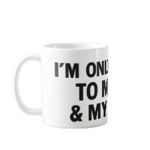 Je ne parle qu'à mon chien et à mon café