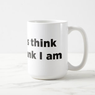 Mug Je ne pense pas autant que tu as bu.