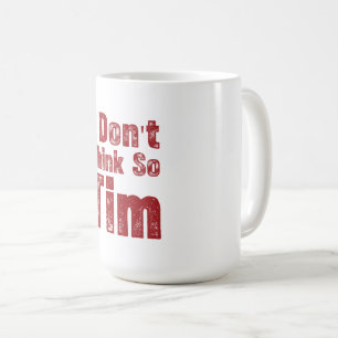 Mug Je ne pense pas Tim Citation drôle et sarcastique
