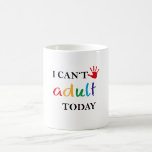 Mug Je ne peux pas adulte aujourd'hui