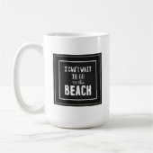 Mug Je ne peux pas attendre pour aller à la plage (Gauche)