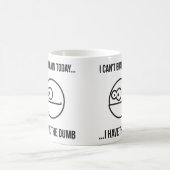 Mug Je ne peux pas cerveau aujourd'hui… J'ai le muet (Centre)