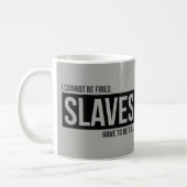 Mug Je ne peux pas être mis le feu. Des esclaves (Gauche)