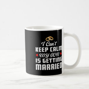 Mug Je ne peux pas garder le calme Mon fils se marie M