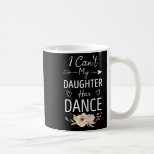 Mug Je ne peux pas Ma fille a une danse - Maman mignon