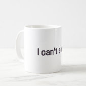 Mug Je ne peux pas même (Devant gauche)