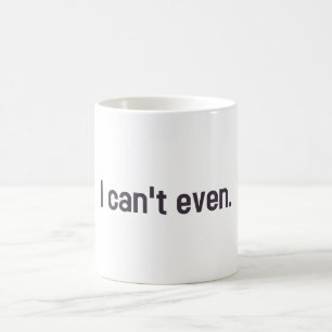 Mug Je ne peux pas même