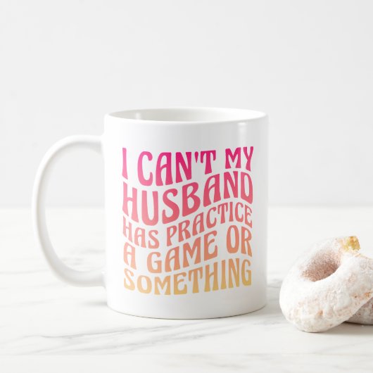 Mug Je ne peux pas mon mari a pratique une citation de (Avec donut)