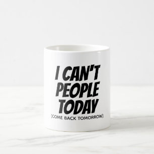Mug Je ne peux pas que les gens d'aujourd'hui soient a