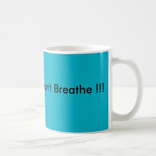 Mug Je ne peux pas respirer ! ! ! (Droite)