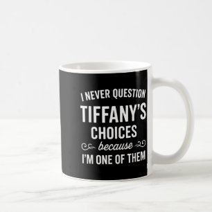 Mug Je ne remets jamais en question les choix de Tiffa