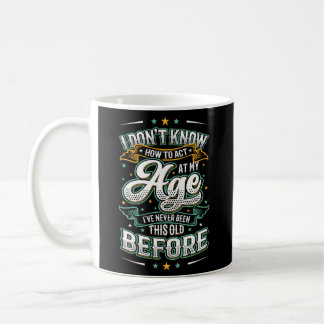 Mug Je Ne Sais Pas Agir À Mon Âge Je N'Ai Jamais Été
