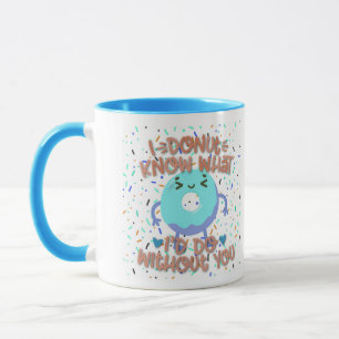 Mug Je ne sais pas ce que je ferais sans toi sur mesur