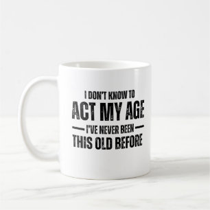 Mug Je ne sais pas comment agir selon mon âge Je n'ai