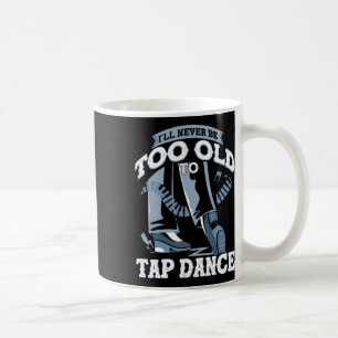 Mug Je ne serai jamais trop vieux pour taper la danse