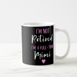 Mug Je ne suis pas à la retraite Je suis à temps plein