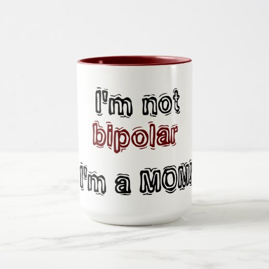 Mug Je ne suis pas bipolaire - je suis un MOM ! (Centre)
