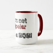 Mug Je ne suis pas bipolaire - je suis un MOM ! (Devant droit)