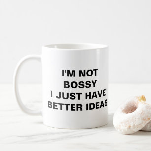 MUG JE NE SUIS PAS BOSSÉ J'AI JUSTE DE MEILLEURES IDÉE
