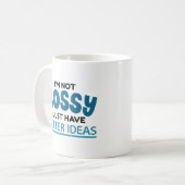 Mug Je ne suis pas Bossy J'ai juste de meilleures idée (Devant gauche)