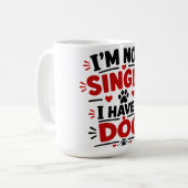Mug Je ne suis pas célibataire, j'ai un chien (Devant gauche)