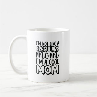 MUG JE NE SUIS PAS COMME UN MOM RÉGULIER IM UN MOM COO