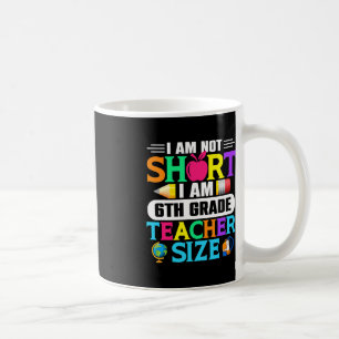 Mug Je ne suis pas court Je suis 6e année Taille de l'