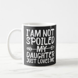 Mug Je Ne Suis Pas Gâché Ma Fille M'Aime Juste Drôle
