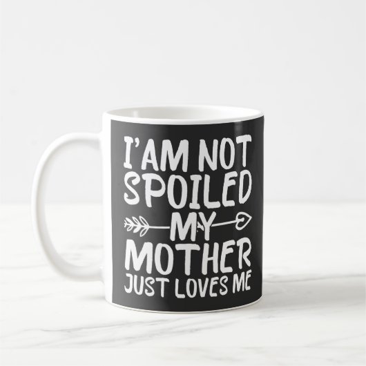 Mug Je ne suis pas gâtée, ma mère m'aime simplement Ma (Gauche)