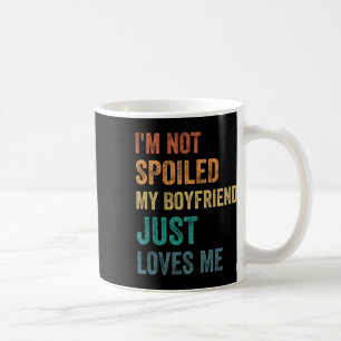 Mug Je ne suis pas gâtée, mon petit ami m'aime simplem