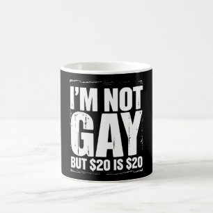 Mug Je ne suis pas gay mais 20 $ c’est 20 $ c’est drôl