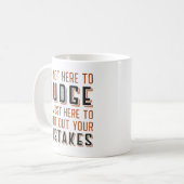 Mug Je ne suis pas ici pour juger (Devant gauche)