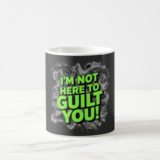Mug Je ne suis pas là pour vous culpabiliser (Centre)