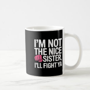 Mug Je Ne Suis Pas La Soeur Gentille Ill Combattre Ya