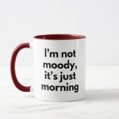 Mug Je ne suis pas Moody C'est juste matinal drôle (Gauche)