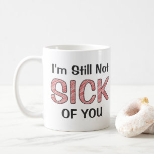 Mug Je ne suis toujours pas fatigué de toi, gribouilla