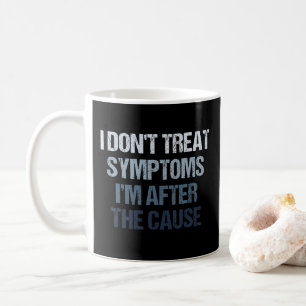 Mug Je ne traite pas les symptômes Je suis après la ca