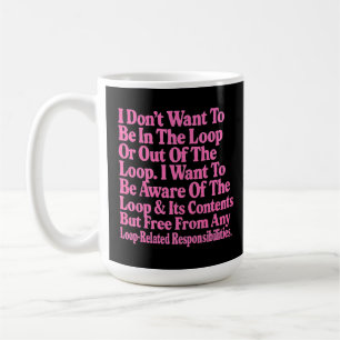 Mug Je ne veux pas être dans la boucle ou hors de la b