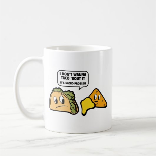 Mug Je ne veux pas que Taco ‘Bout It. C’est le problèm (Gauche)