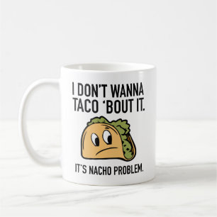 Mug Je ne veux pas taco 'bout ça. C'est pas nacho prob
