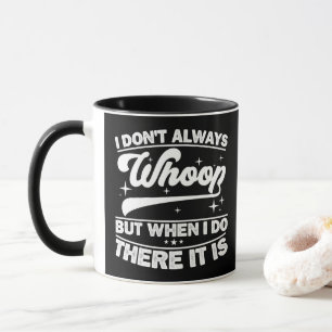 Mug Je ne whoop pas toujours mais quand je le fais c'e