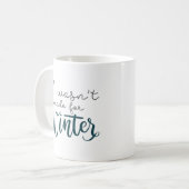 Mug Je n'étais pas fait pour l'hiver (Devant gauche)