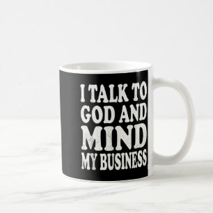 Mug Je parle à Dieu et je m'occupe de mes affaires Cit