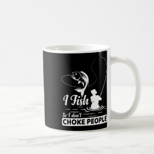 Mug Je pêche - donc je ne - étrangle pas les gens cita
