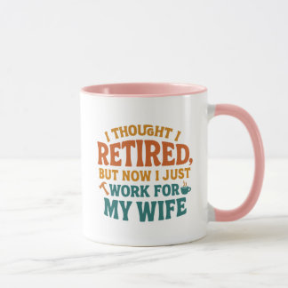 Mug je pensais être à la retraite mais maintenant je n