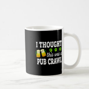 Mug Je pensais que c'était une tournée des bars Drôle