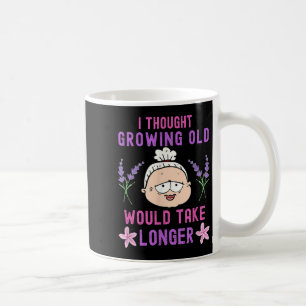 Mug Je Pensais Que Vieillir Prendrait Plus De Temps -