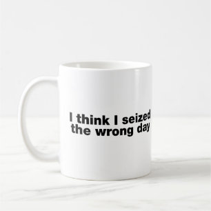 Mug Je pense avoir saisi le mauvais jour