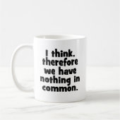 Mug Je pense, donc nous n'avons rien en commun (Gauche)